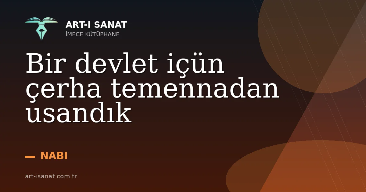 Bir devlet içün çerha temennadan usandık