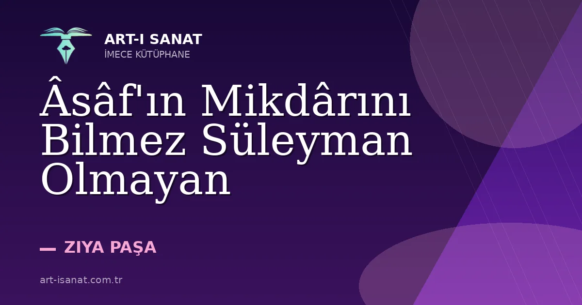 Âsâf'ın Mikdârını Bilmez Süleyman Olmayan