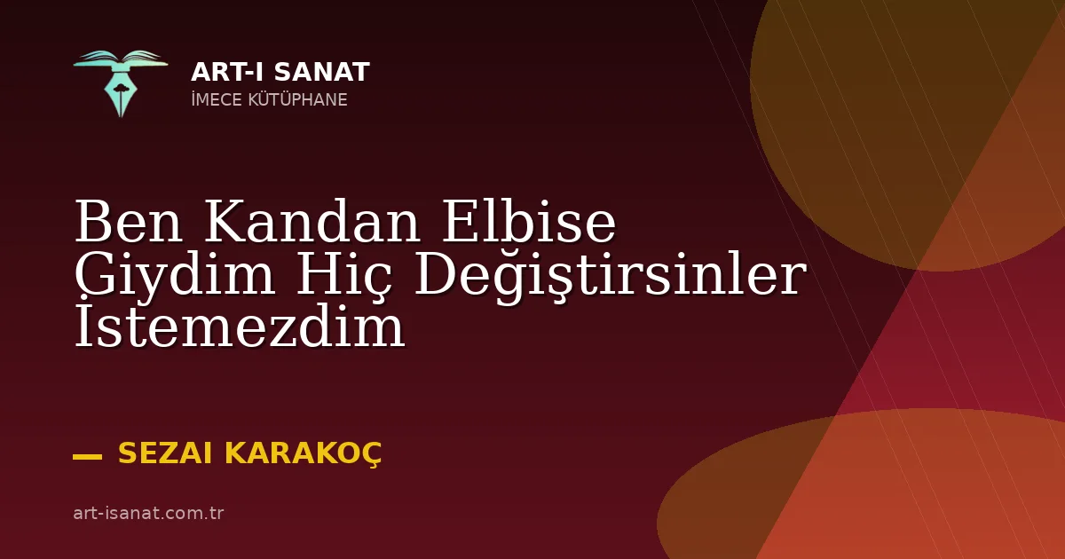Ben Kandan Elbise Giydim Hiç Değiştirsinler İstemezdim