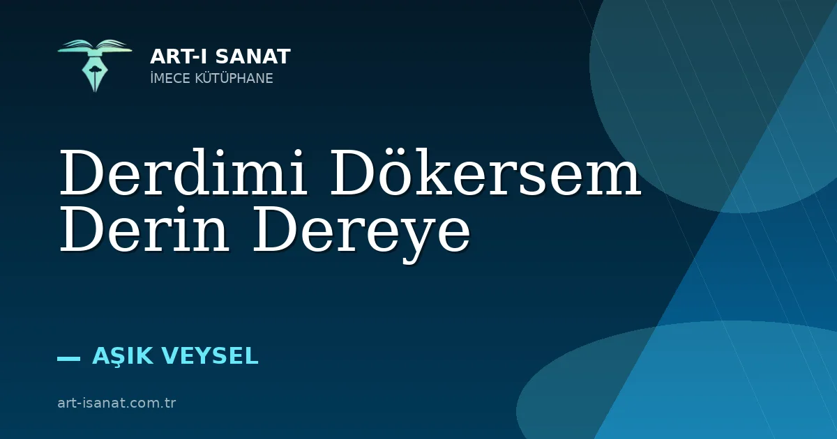 Derdimi Dökersem Derin Dereye