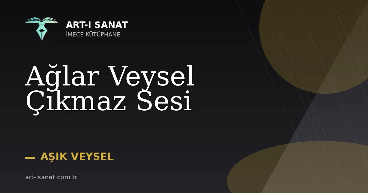 Ağlar Veysel Çıkmaz Sesi