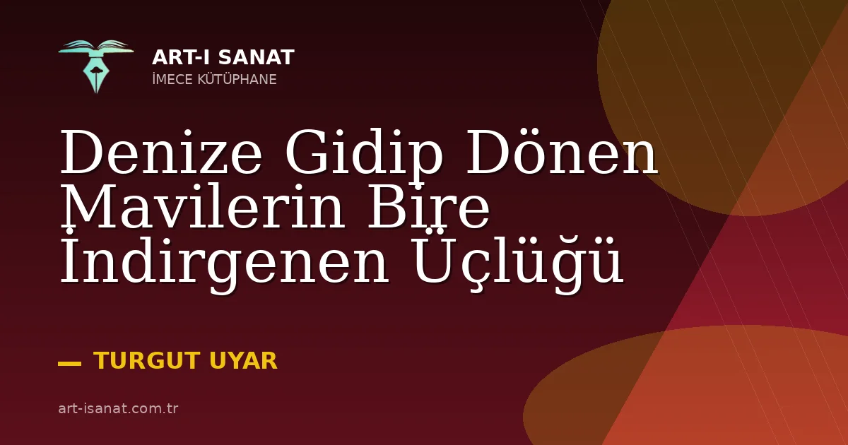 Denize Gidip Dönen Mavilerin Bire İndirgenen Üçlüğü