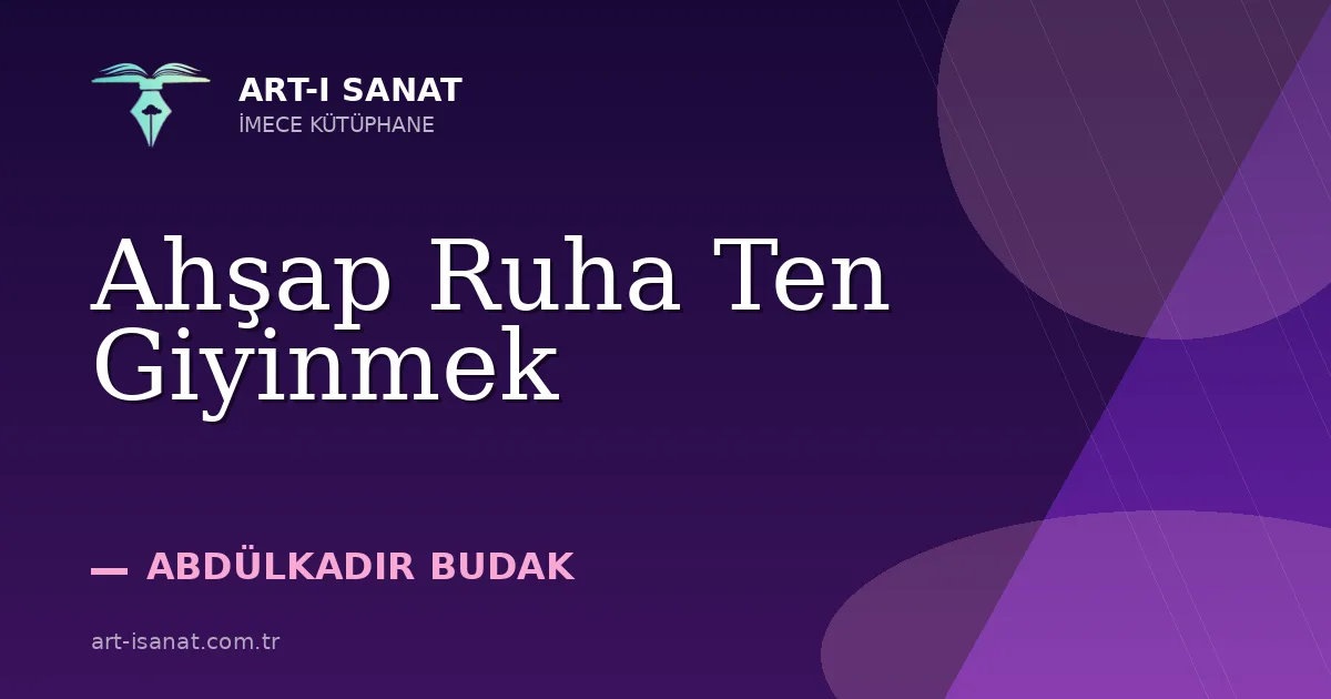 Ahşap Ruha Ten Giyinmek