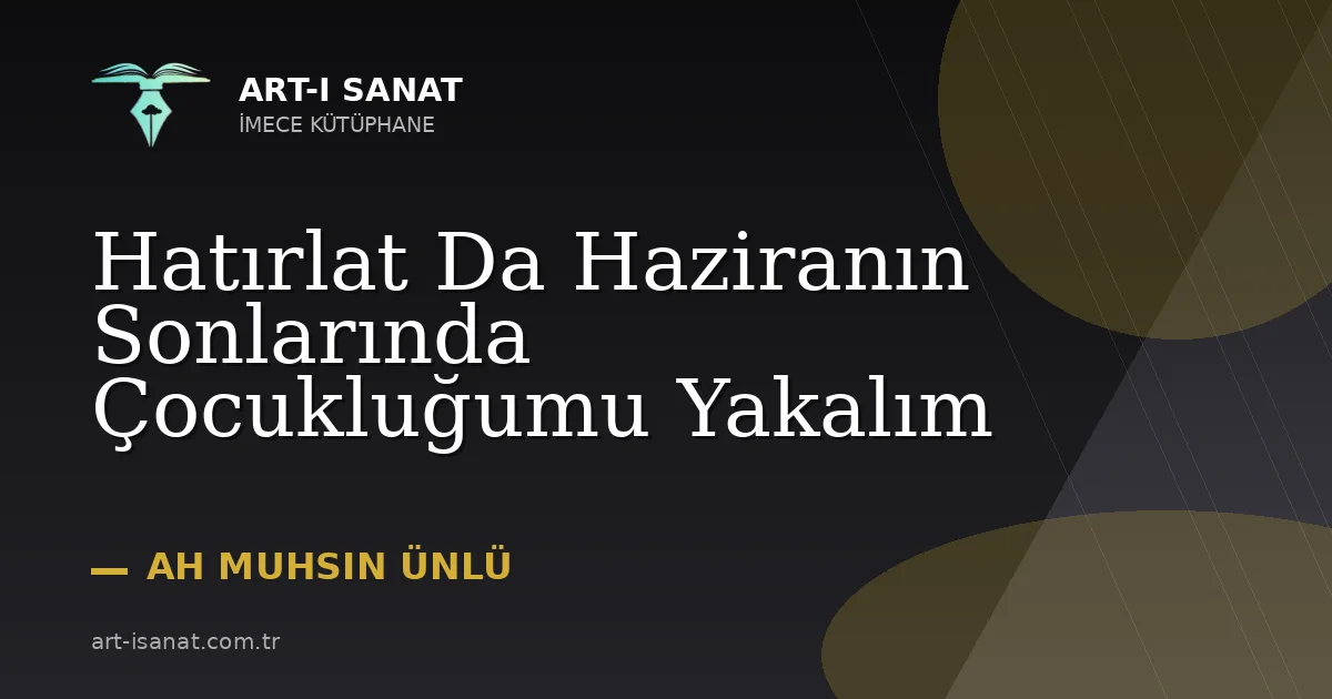 Hatırlat Da Haziranın Sonlarında Çocukluğumu Yakalım