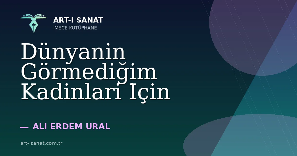 Dünyanin Görmediğim Kadinlari İçin