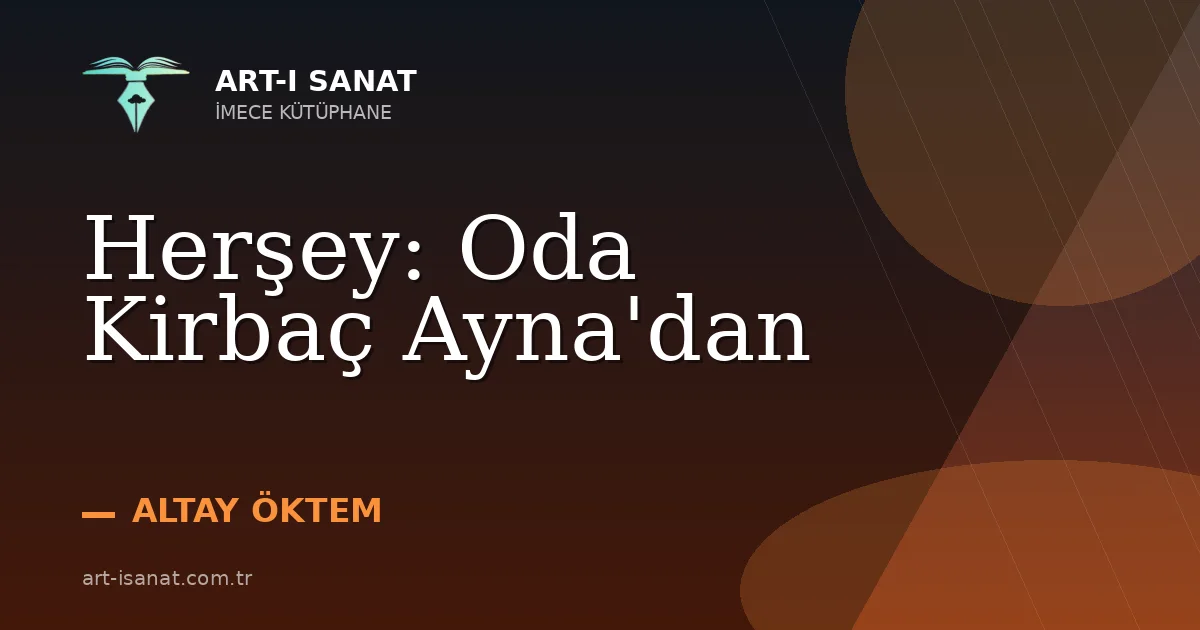 Herşey: Oda Kirbaç Ayna'dan
