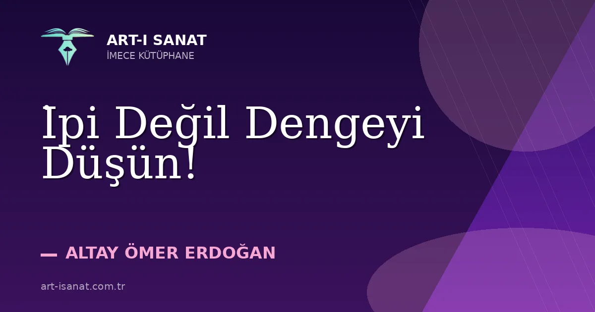İpi Değil Dengeyi Düşün!