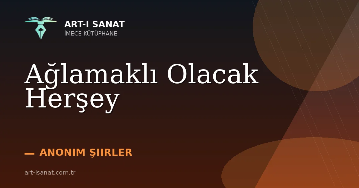 Ağlamaklı Olacak Herşey