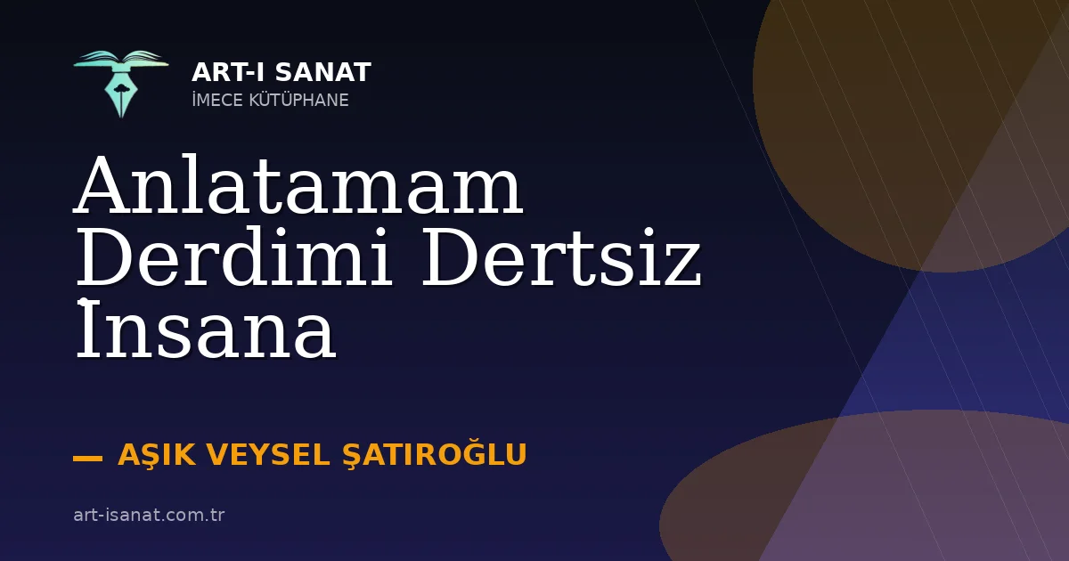 Anlatamam Derdimi Dertsiz İnsana