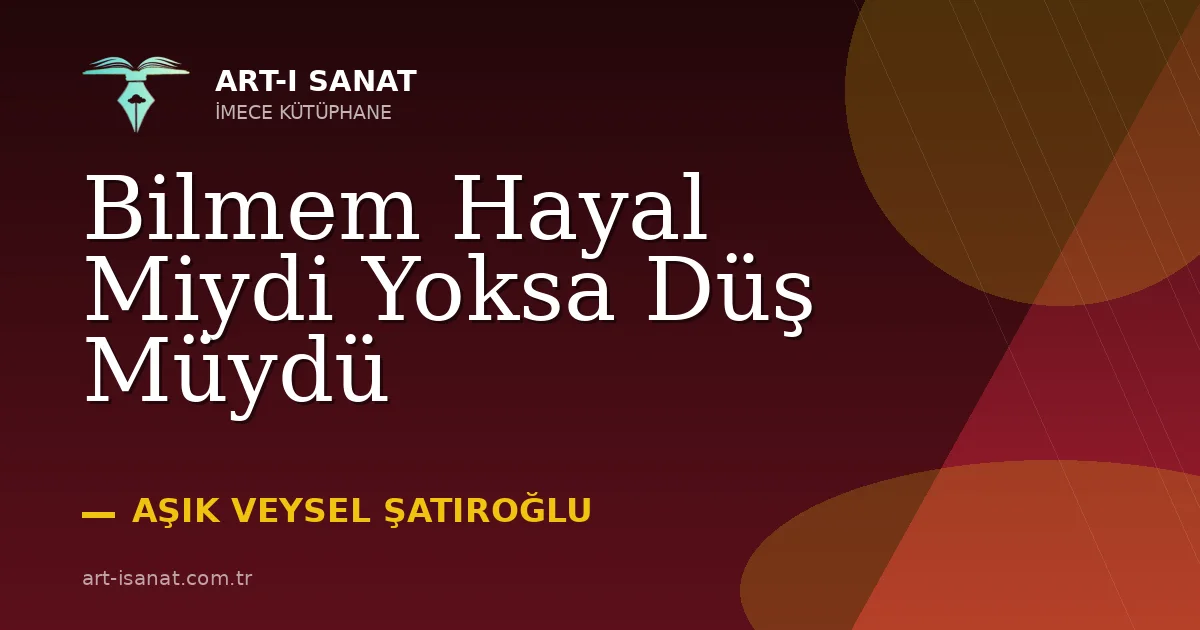 Bilmem Hayal Miydi Yoksa Düş Müydü