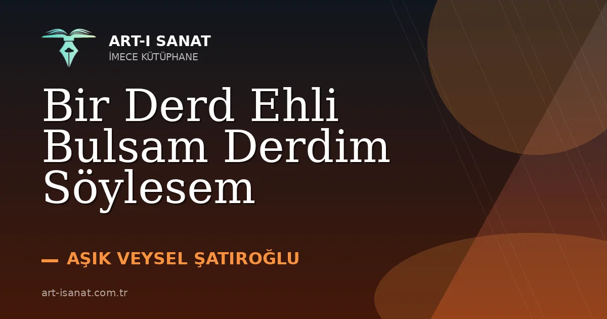 Bir Derd Ehli Bulsam Derdim Söylesem