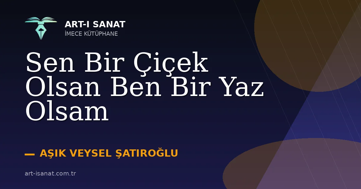 Sen Bir Çiçek Olsan Ben Bir Yaz Olsam