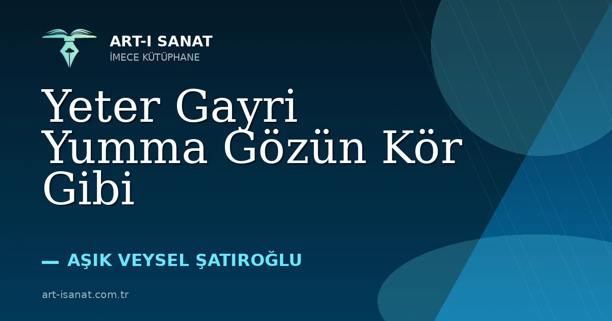 Yeter Gayri Yumma Gözün Kör Gibi