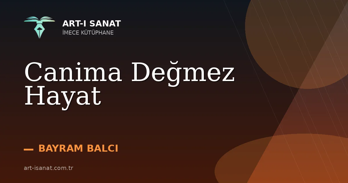 Canima Değmez Hayat