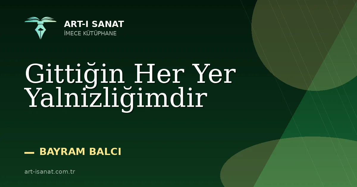 Gittiğin Her Yer Yalnizliğimdir