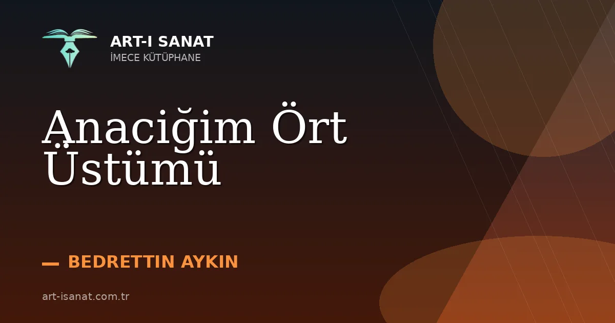 Anaciğim Ört Üstümü