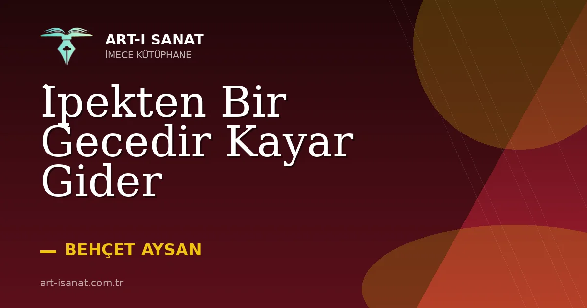 İpekten Bir Gecedir Kayar Gider