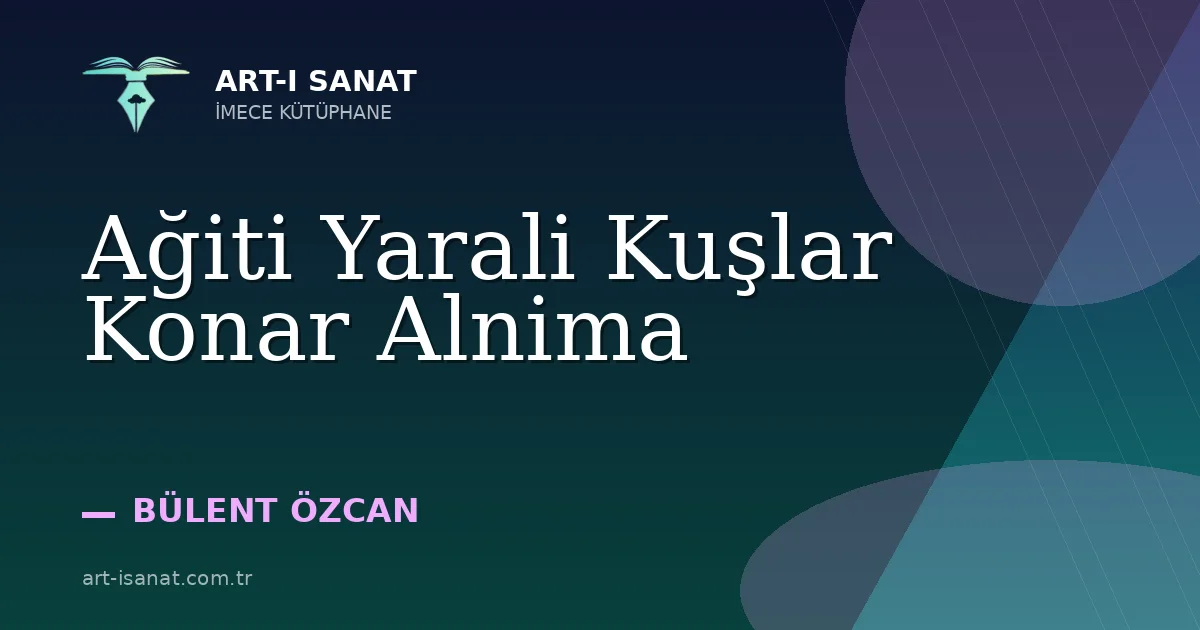 Ağiti Yarali Kuşlar Konar Alnima