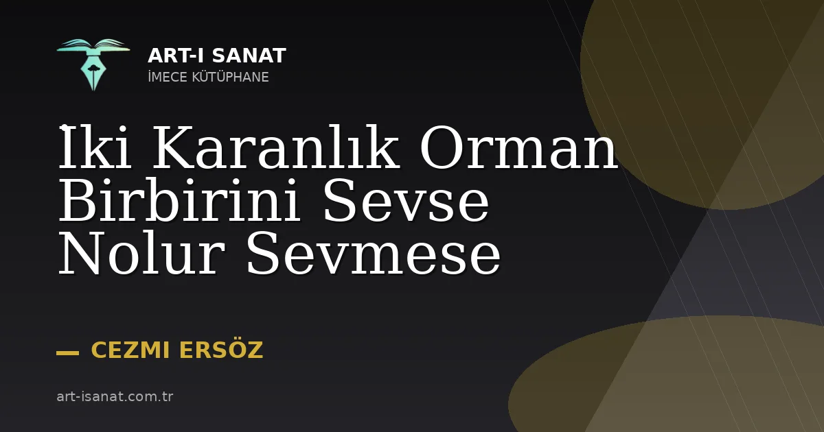 İki Karanlık Orman Birbirini Sevse Nolur Sevmese