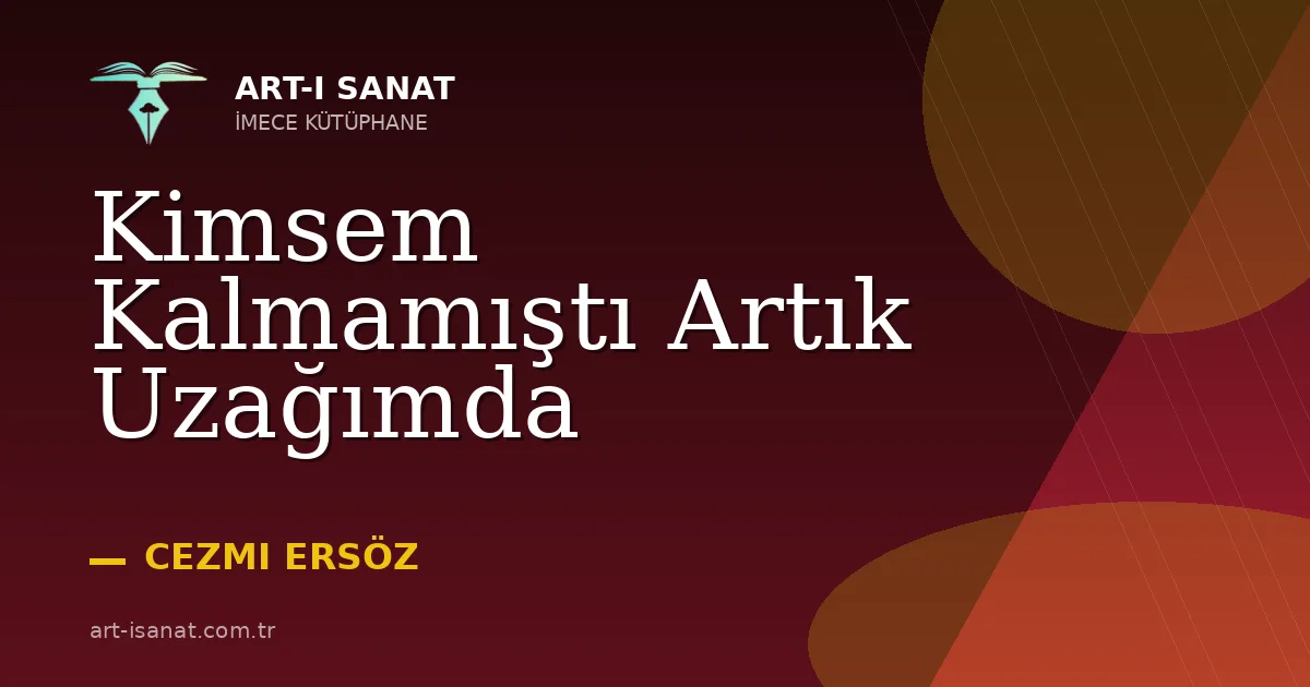 Kimsem Kalmamıştı Artık Uzağımda