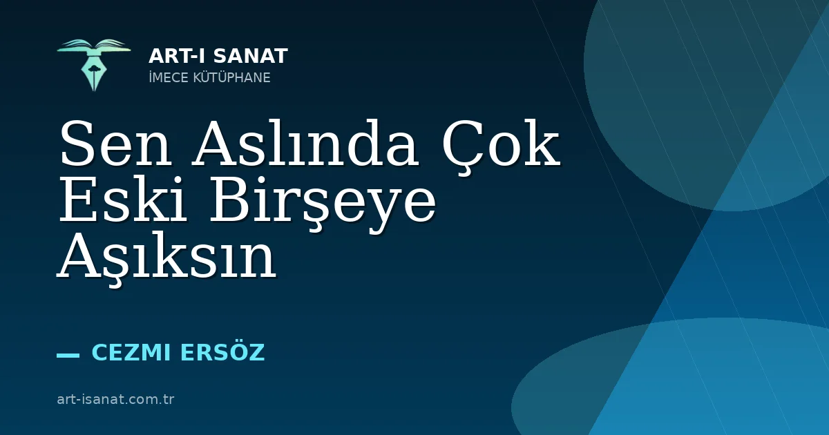Sen Aslında Çok Eski Birşeye Aşıksın