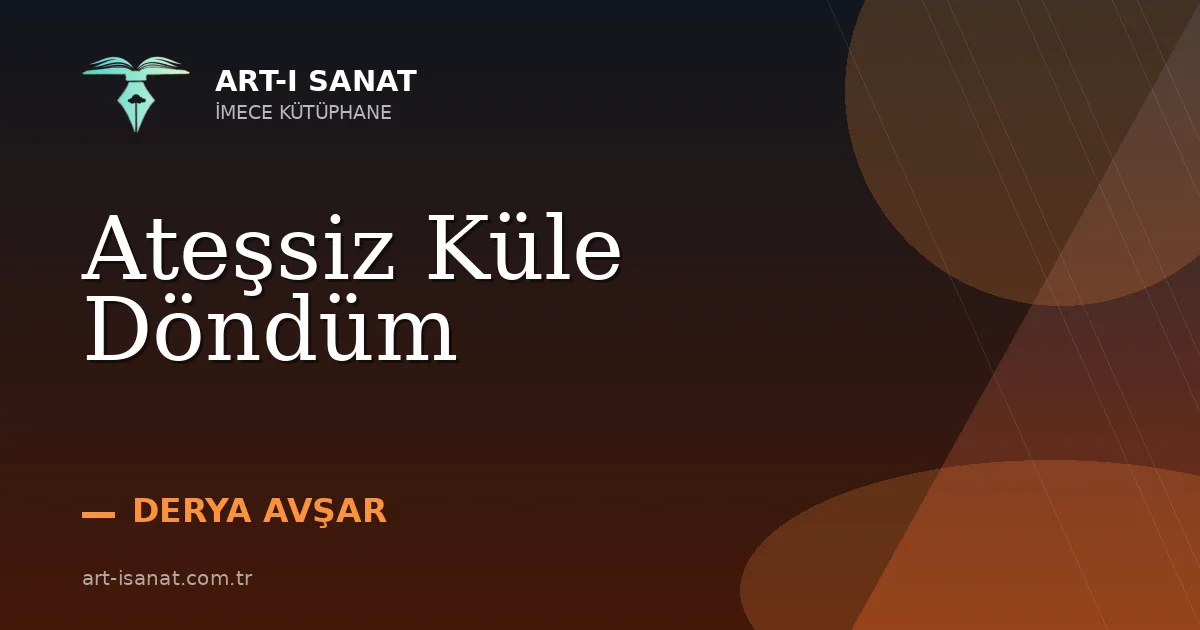 Ateşsiz Küle Döndüm