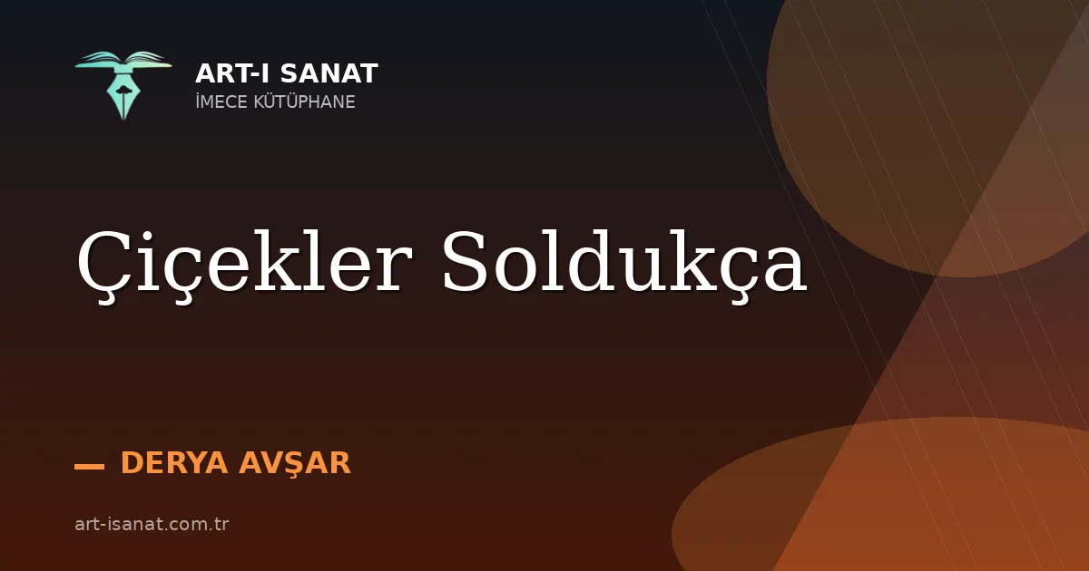 Çiçekler Soldukça
