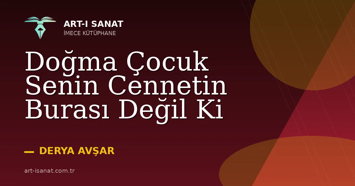 Doğma Çocuk Senin Cennetin Burası Değil Ki
