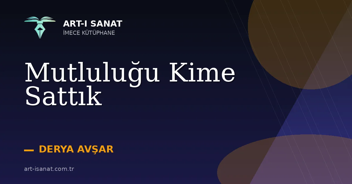 Mutluluğu Kime Sattık