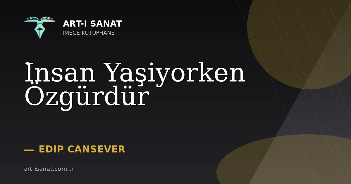 İnsan Yaşiyorken Özgürdür