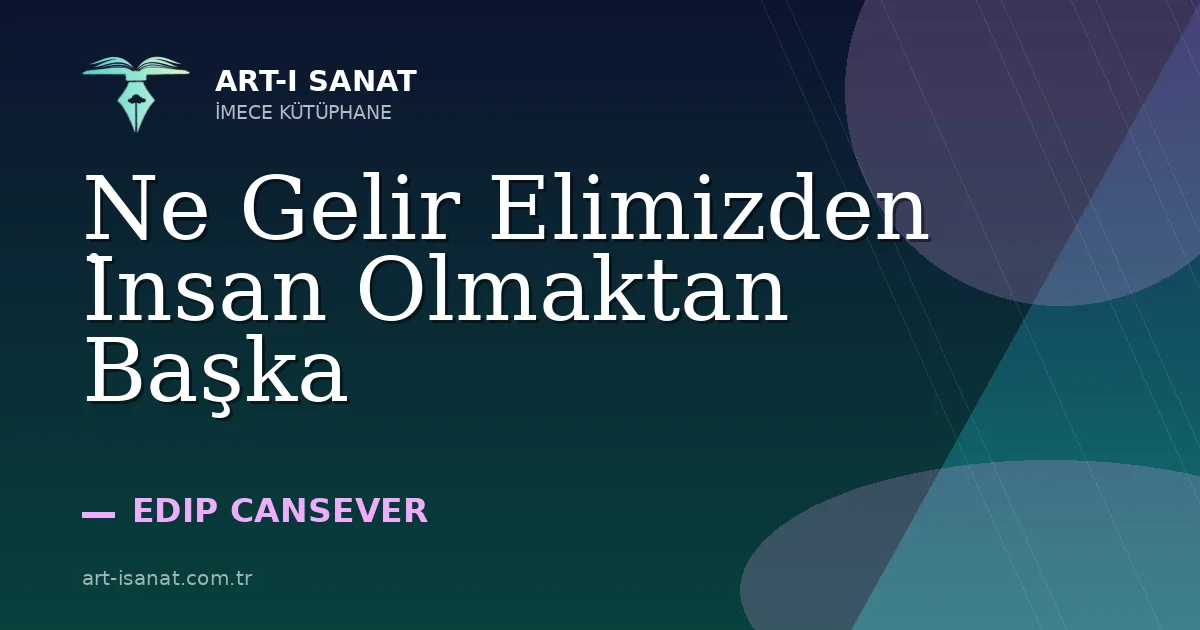 Ne Gelir Elimizden İnsan Olmaktan Başka