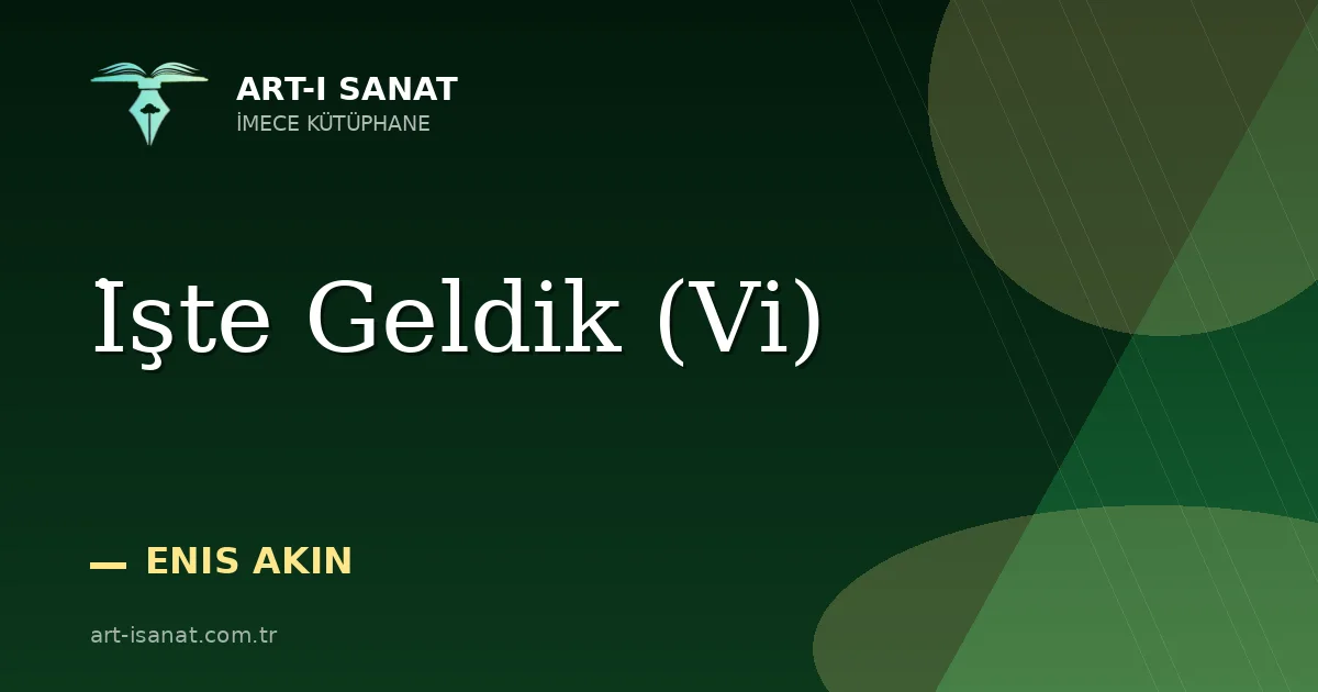 İşte Geldik  (Vi)