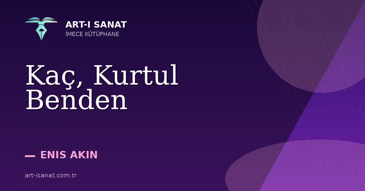 Kaç, Kurtul Benden