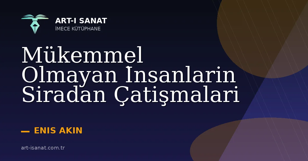 Mükemmel Olmayan İnsanlarin Siradan Çatişmalari