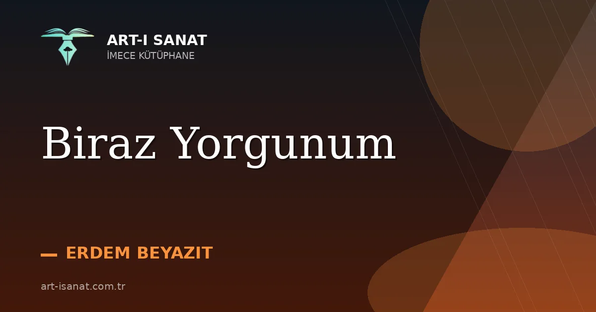 Biraz Yorgunum