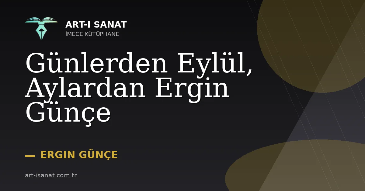 Günlerden Eylül, Aylardan Ergin Günçe