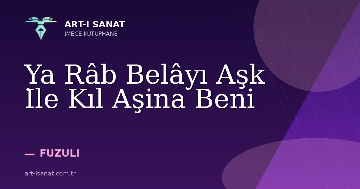 Ya Râb Belâyı Aşk İle Kıl Aşina Beni