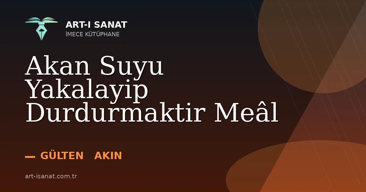 Akan Suyu Yakalayip Durdurmaktir Meâl