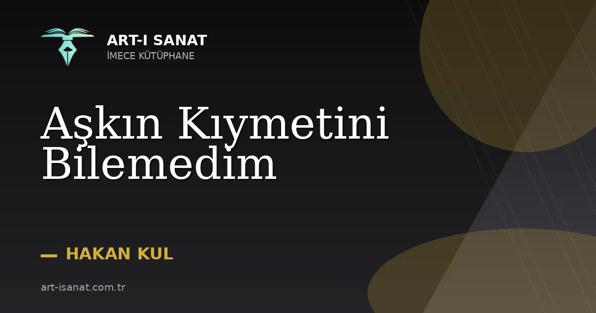Aşkın Kıymetini Bilemedim