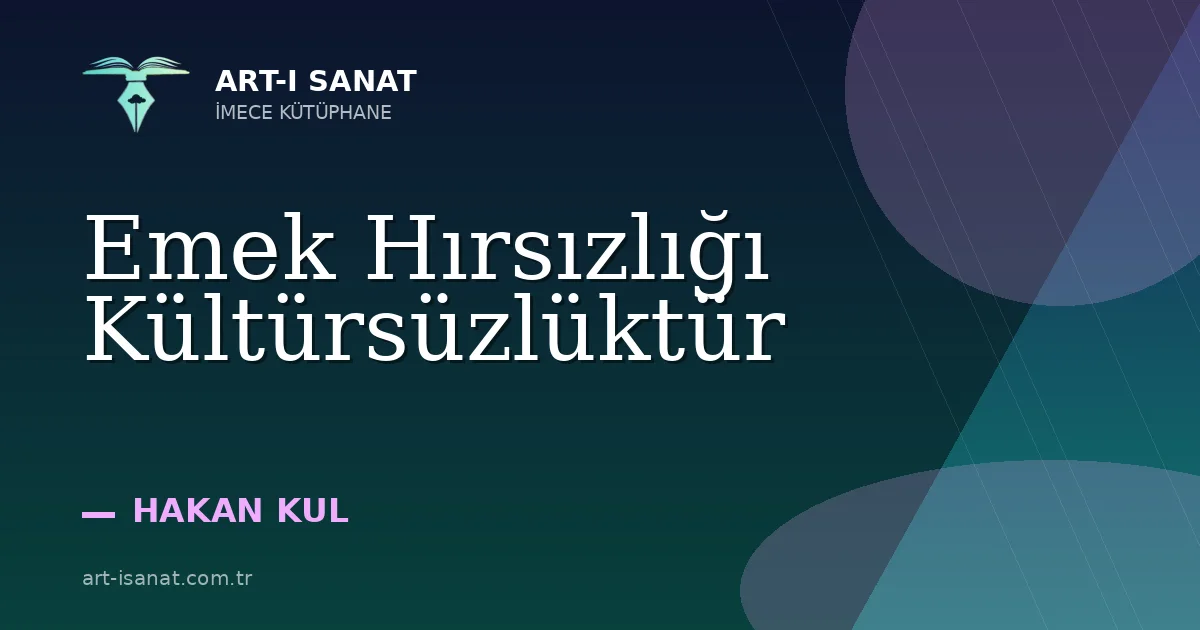 Emek Hırsızlığı Kültürsüzlüktür
