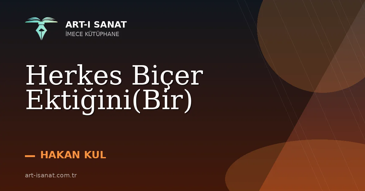 Herkes Biçer Ektiğini(Bir)