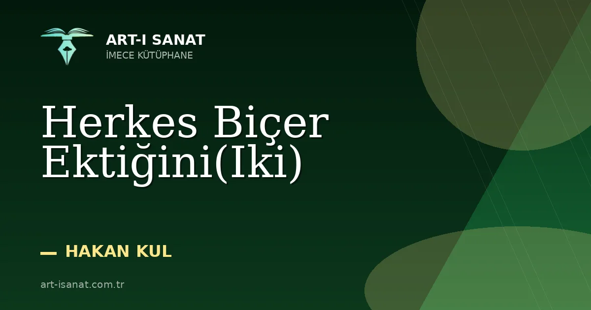 Herkes Biçer Ektiğini(Iki)