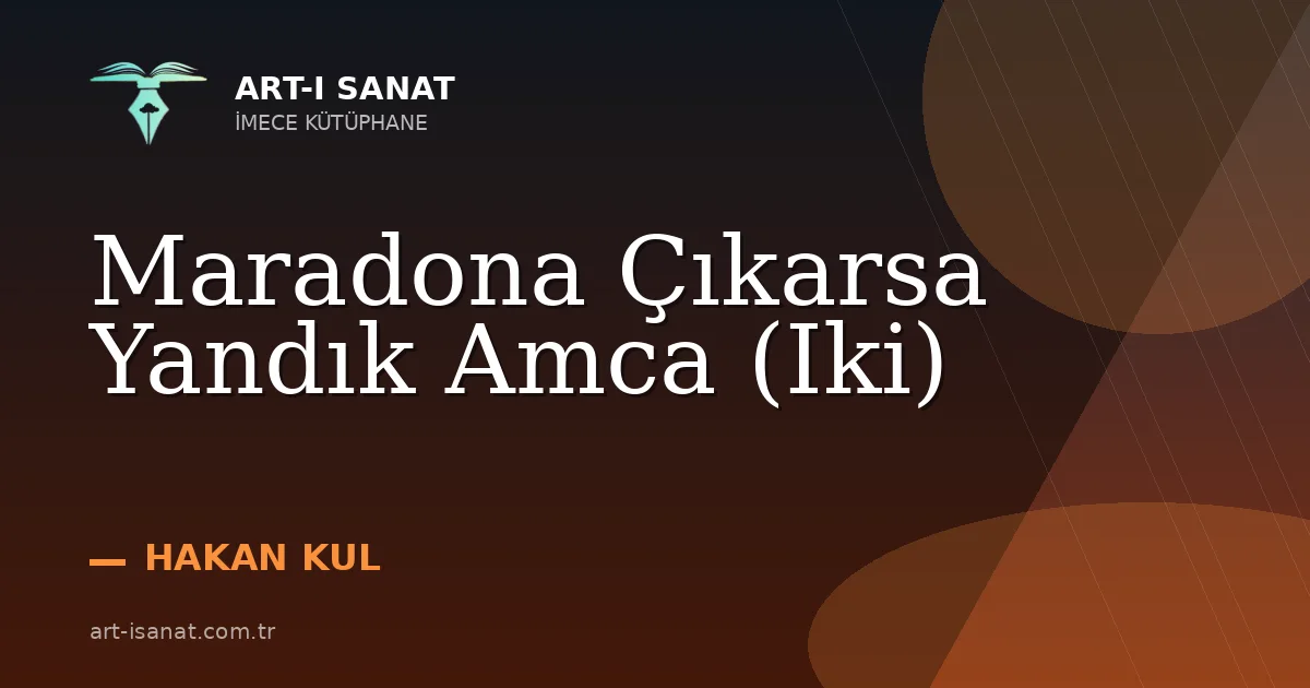 Maradona Çıkarsa Yandık Amca (Iki)