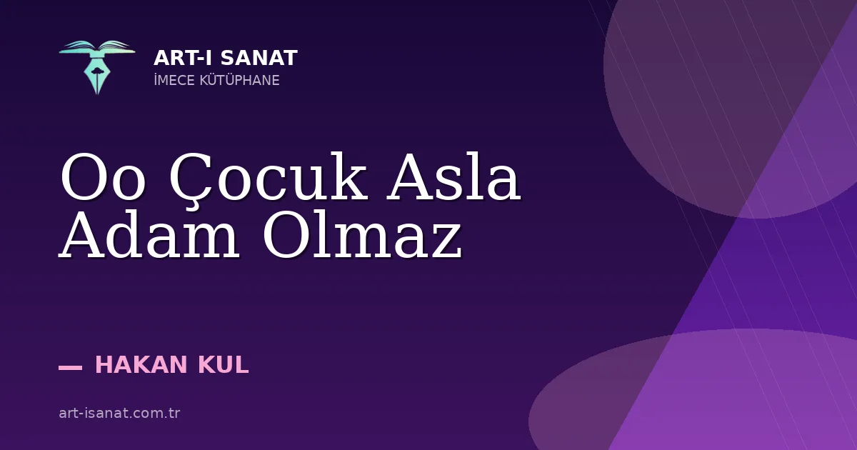 Oo Çocuk Asla Adam Olmaz