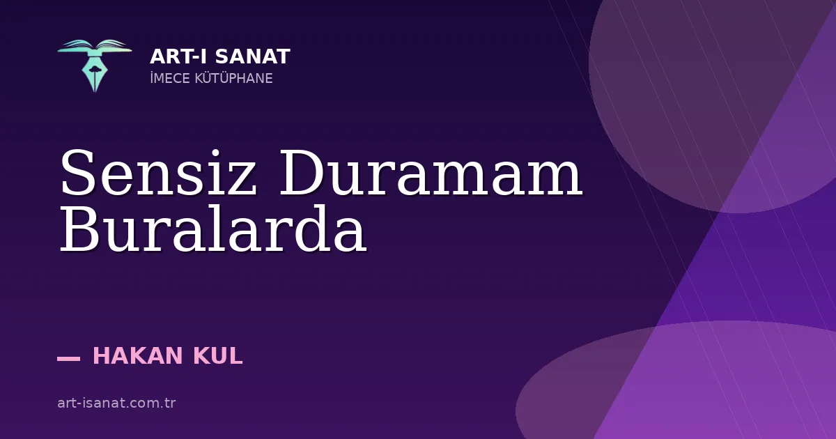 Sensiz Duramam Buralarda