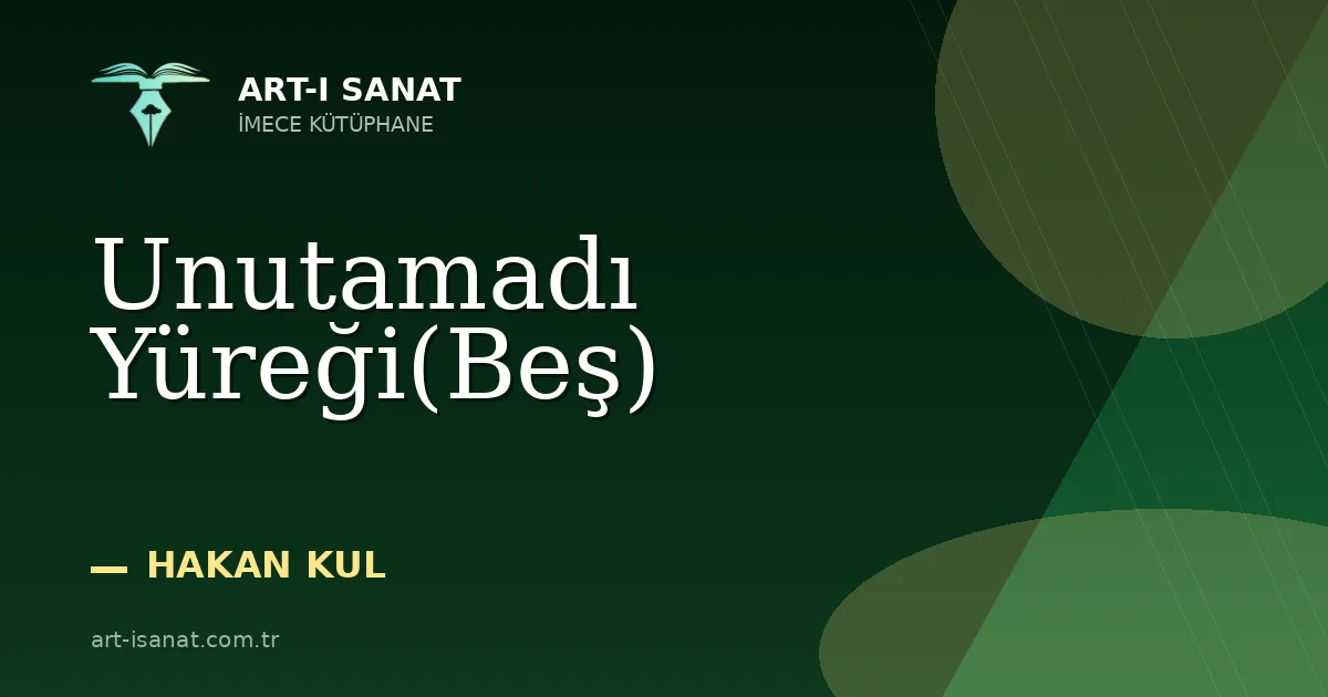 Unutamadı Yüreği(Beş)