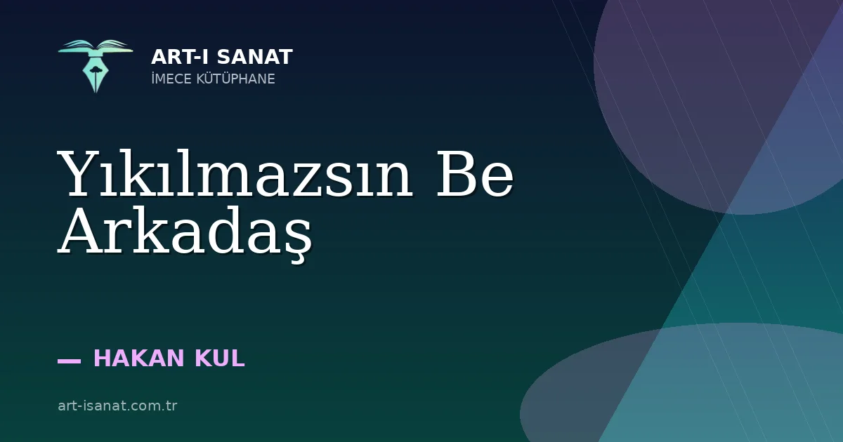 Yıkılmazsın Be Arkadaş