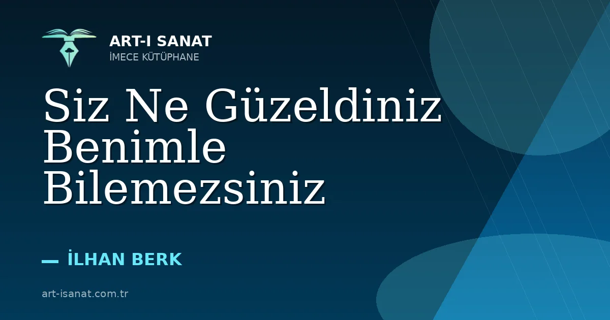 Siz Ne Güzeldiniz Benimle Bilemezsiniz
