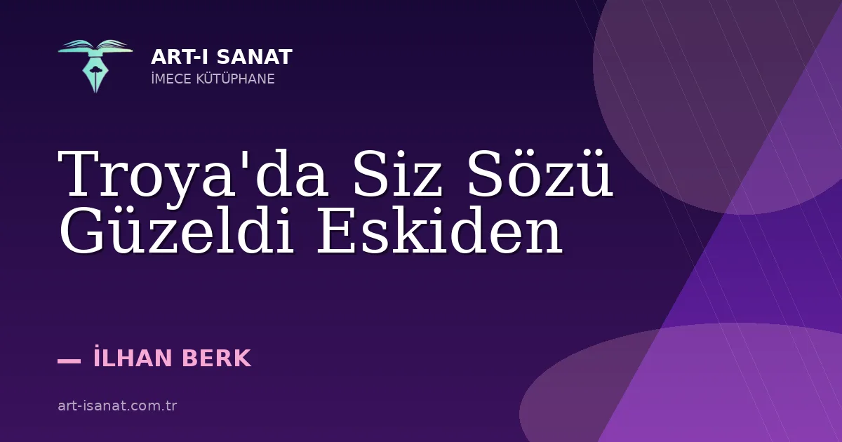 Troya'da Siz Sözü Güzeldi Eskiden