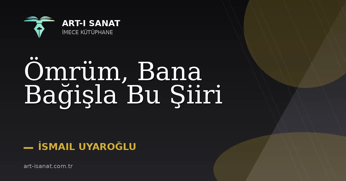 Ömrüm, Bana Bağişla Bu Şiiri